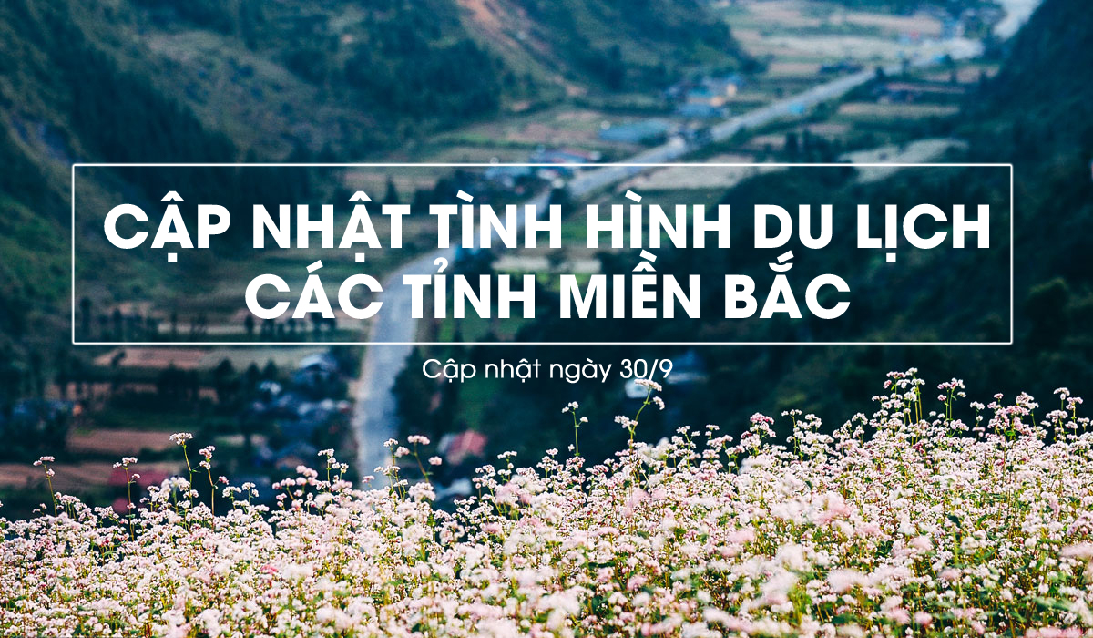 cap-nhat-du-lich-cac-tinh-mien-bac-den-30-9